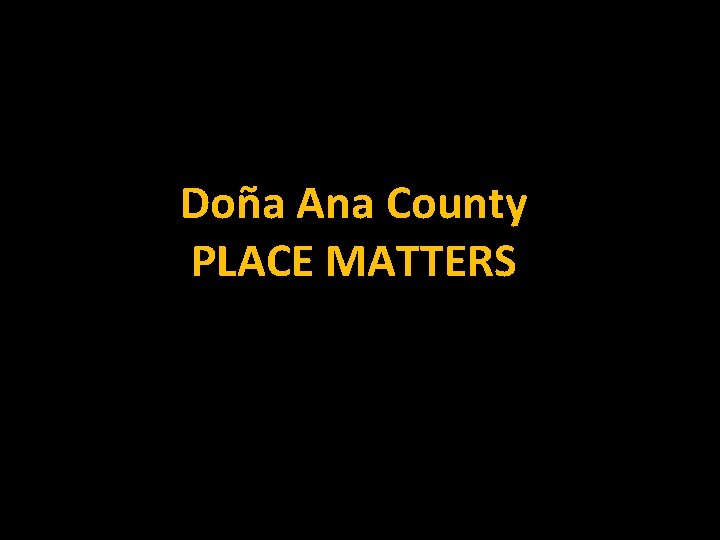 Doña Ana County PLACE MATTERS 