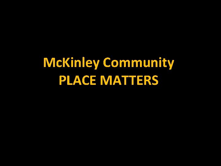 Mc. Kinley Community PLACE MATTERS 