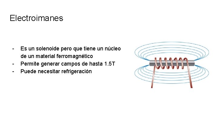 Electroimanes - Es un solenoide pero que tiene un núcleo de un material ferromagnético