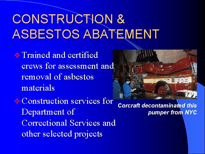 CONSTRUCTION & ASBESTOS ABATEMENT v Trained and certified crews for assessment and removal of