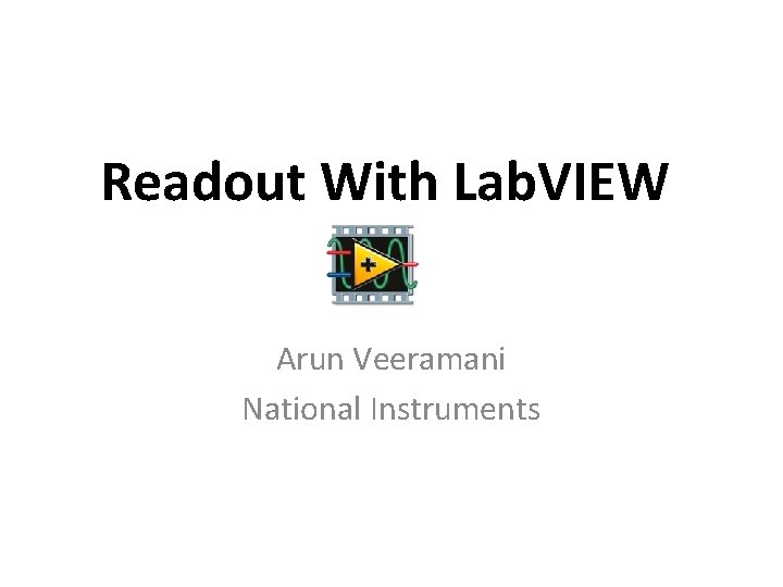 Readout With Lab. VIEW Arun Veeramani National Instruments 