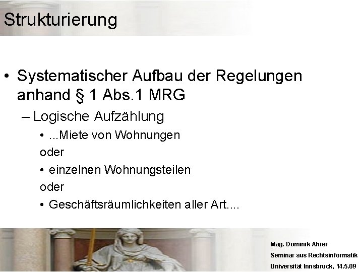 Strukturierung • Systematischer Aufbau der Regelungen anhand § 1 Abs. 1 MRG – Logische