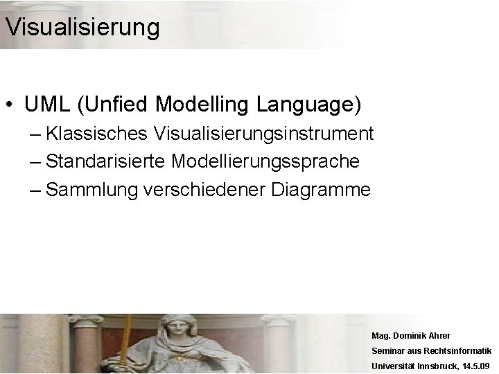 Visualisierung • UML (Unfied Modelling Language) – Klassisches Visualisierungsinstrument – Standarisierte Modellierungssprache – Sammlung