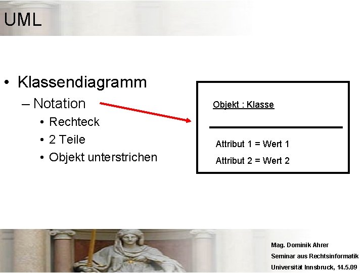 UML • Klassendiagramm – Notation • Rechteck • 2 Teile • Objekt unterstrichen Objekt