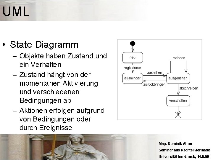 UML • State Diagramm – Objekte haben Zustand und ein Verhalten – Zustand hängt