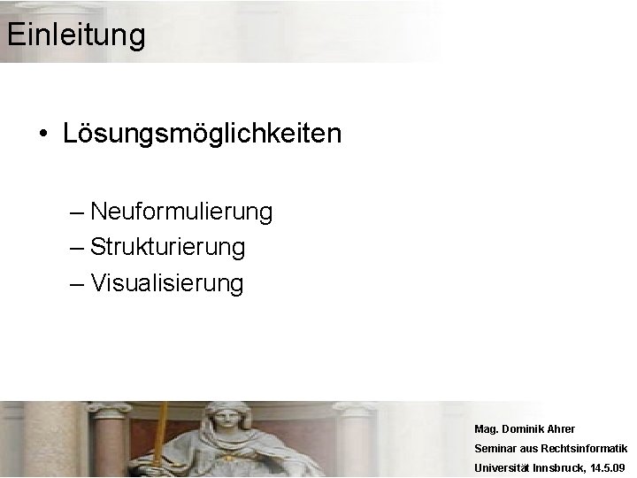 Einleitung • Lösungsmöglichkeiten – Neuformulierung – Strukturierung – Visualisierung Mag. Dominik Ahrer Seminar aus