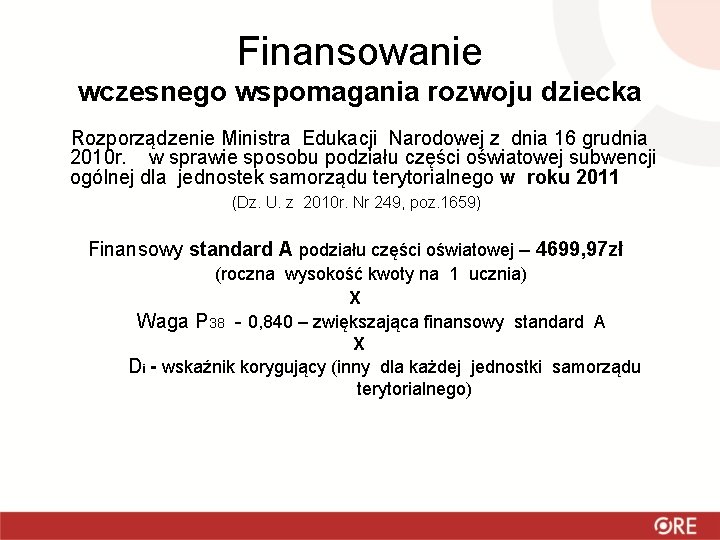 Finansowanie wczesnego wspomagania rozwoju dziecka Rozporządzenie Ministra Edukacji Narodowej z dnia 16 grudnia 2010 Finansowanie wczesnego wspomagania rozwoju dziecka Rozporządzenie Ministra Edukacji Narodowej z dnia 16 grudnia 2010
