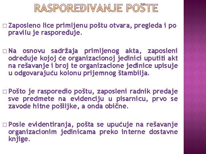 � Zaposleno lice primljenu poštu otvara, pregleda i po pravilu je raspoređuje. � Na � Zaposleno lice primljenu poštu otvara, pregleda i po pravilu je raspoređuje. � Na