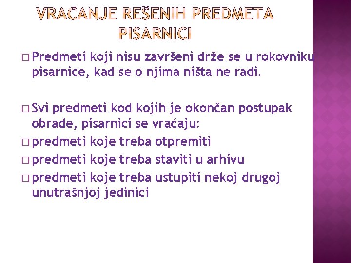 � Predmeti koji nisu završeni drže se u rokovniku pisarnice, kad se o njima � Predmeti koji nisu završeni drže se u rokovniku pisarnice, kad se o njima