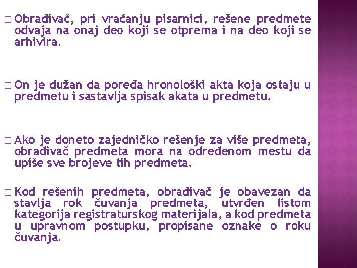� Obrađivač, pri vraćanju pisarnici, rešene predmete odvaja na onaj deo koji se otprema � Obrađivač, pri vraćanju pisarnici, rešene predmete odvaja na onaj deo koji se otprema