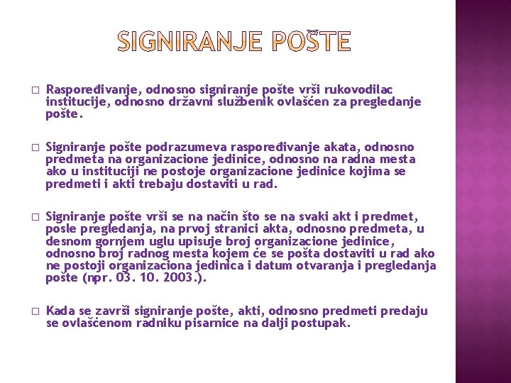 � Raspoređivanje, odnosno signiranje pošte vrši rukovodilac institucije, odnosno državni službenik ovlašćen za pregledanje � Raspoređivanje, odnosno signiranje pošte vrši rukovodilac institucije, odnosno državni službenik ovlašćen za pregledanje