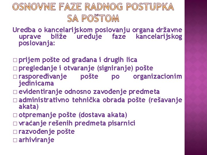 Uredba o kancelarijskom poslovanju organa državne uprave bliže uređuje faze kancelarijskog poslovanja: � prijem Uredba o kancelarijskom poslovanju organa državne uprave bliže uređuje faze kancelarijskog poslovanja: � prijem