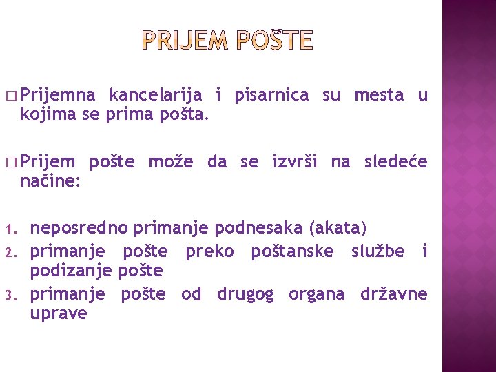 � Prijemna kancelarija i pisarnica su mesta u kojima se prima pošta. � Prijem � Prijemna kancelarija i pisarnica su mesta u kojima se prima pošta. � Prijem