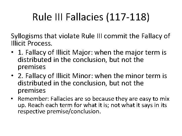 Rule III Fallacies (117 -118) Syllogisms that violate Rule III commit the Fallacy of
