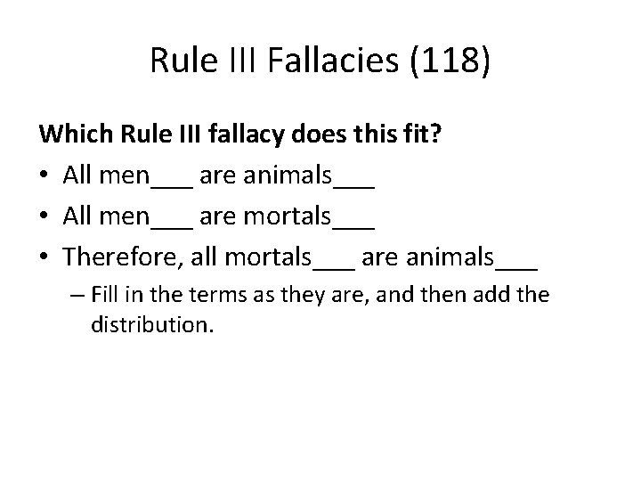 Rule III Fallacies (118) Which Rule III fallacy does this fit? • All men___