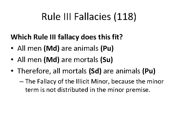 Rule III Fallacies (118) Which Rule III fallacy does this fit? • All men
