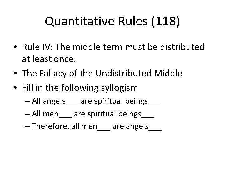 Quantitative Rules (118) • Rule IV: The middle term must be distributed at least