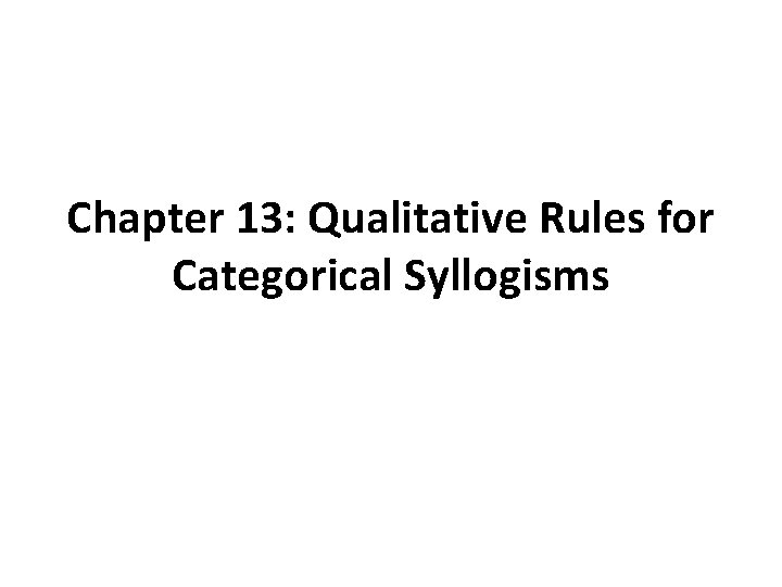 Chapter 13: Qualitative Rules for Categorical Syllogisms 