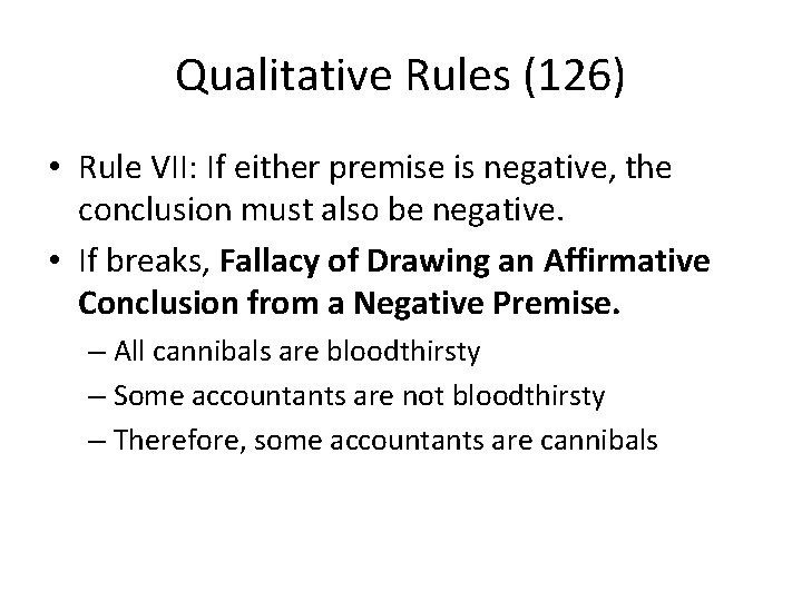 Qualitative Rules (126) • Rule VII: If either premise is negative, the conclusion must