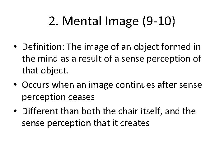 2. Mental Image (9 -10) • Definition: The image of an object formed in