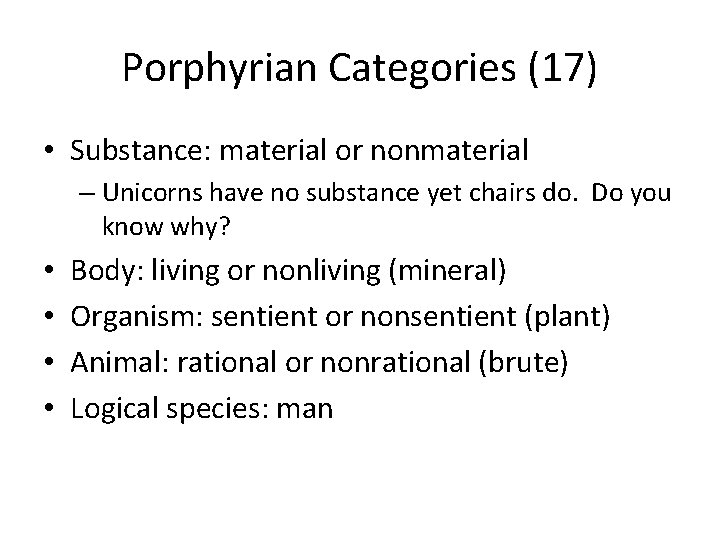 Porphyrian Categories (17) • Substance: material or nonmaterial – Unicorns have no substance yet