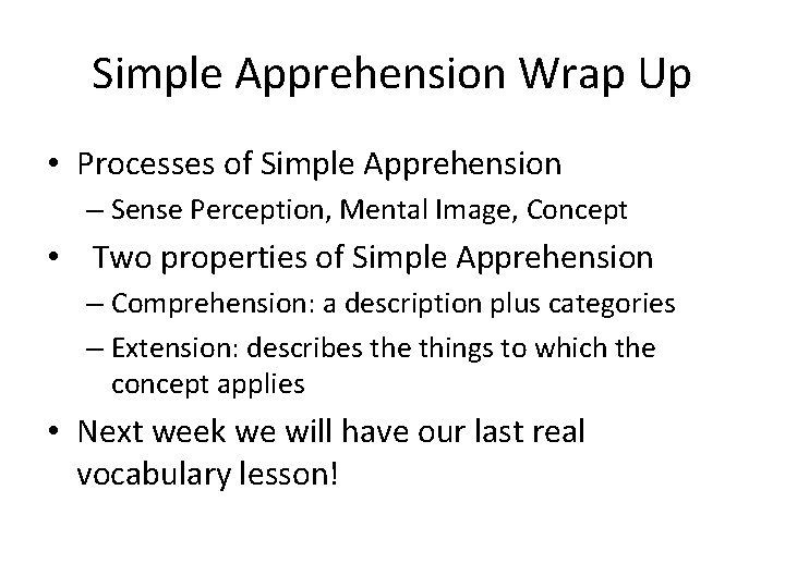 Simple Apprehension Wrap Up • Processes of Simple Apprehension – Sense Perception, Mental Image,