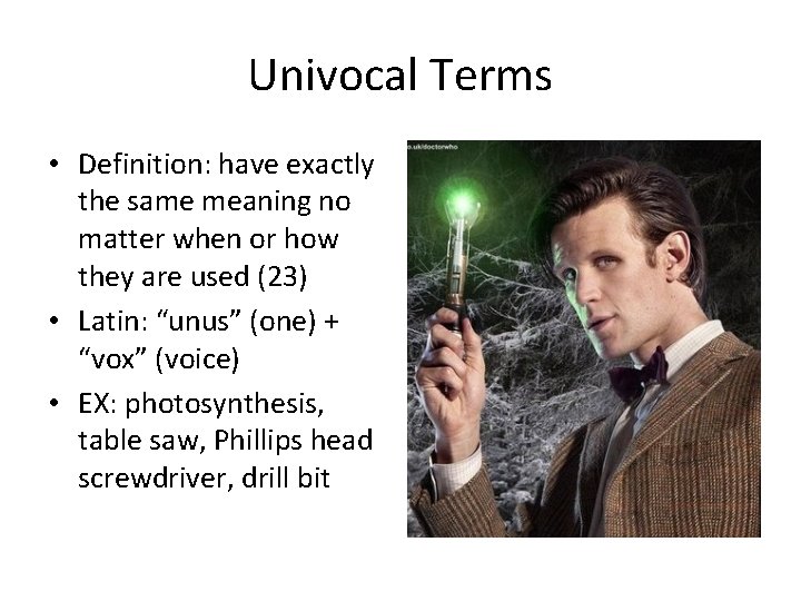 Univocal Terms • Definition: have exactly the same meaning no matter when or how