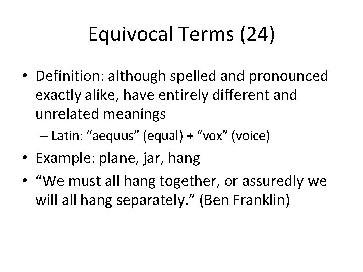 Equivocal Terms (24) • Definition: although spelled and pronounced exactly alike, have entirely different