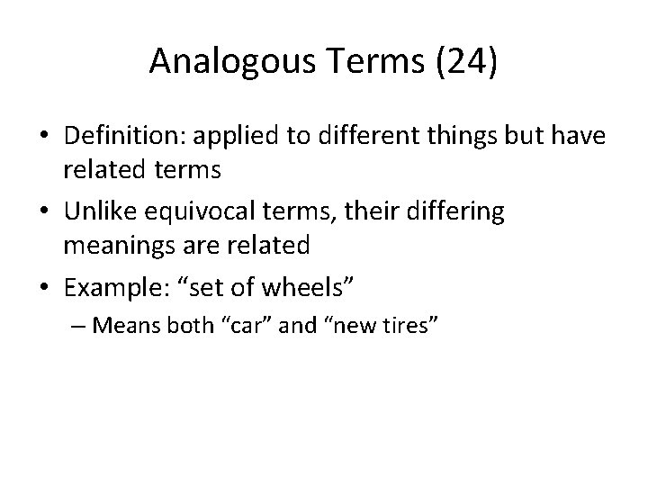 Analogous Terms (24) • Definition: applied to different things but have related terms •