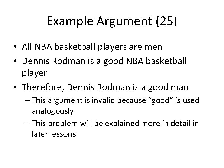 Example Argument (25) • All NBA basketball players are men • Dennis Rodman is