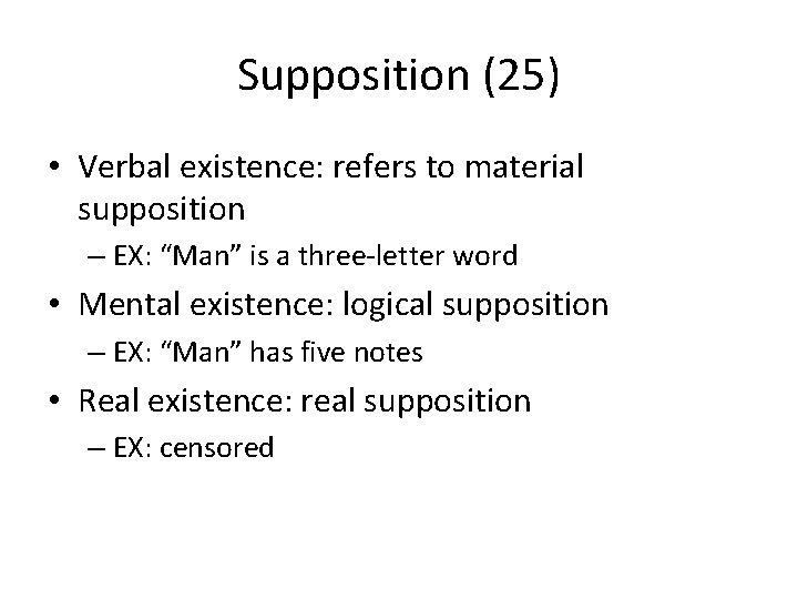 Supposition (25) • Verbal existence: refers to material supposition – EX: “Man” is a