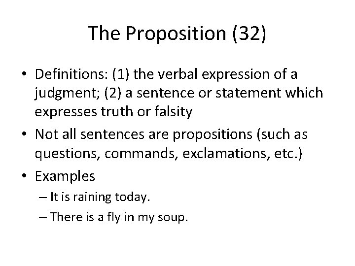 The Proposition (32) • Definitions: (1) the verbal expression of a judgment; (2) a