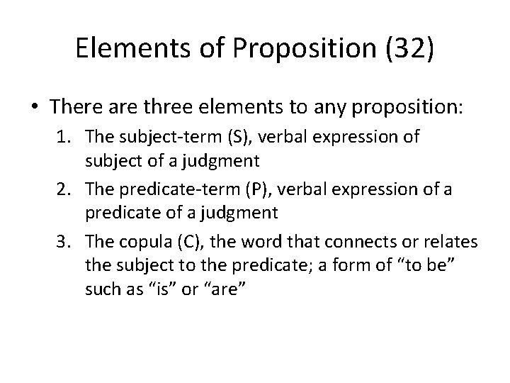 Elements of Proposition (32) • There are three elements to any proposition: 1. The