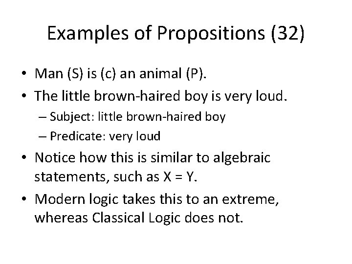Examples of Propositions (32) • Man (S) is (c) an animal (P). • The