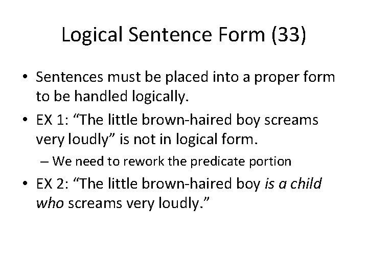 Logical Sentence Form (33) • Sentences must be placed into a proper form to