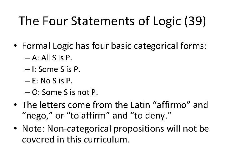 The Four Statements of Logic (39) • Formal Logic has four basic categorical forms: