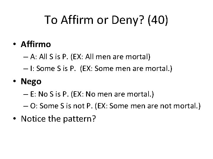 To Affirm or Deny? (40) • Affirmo – A: All S is P. (EX: