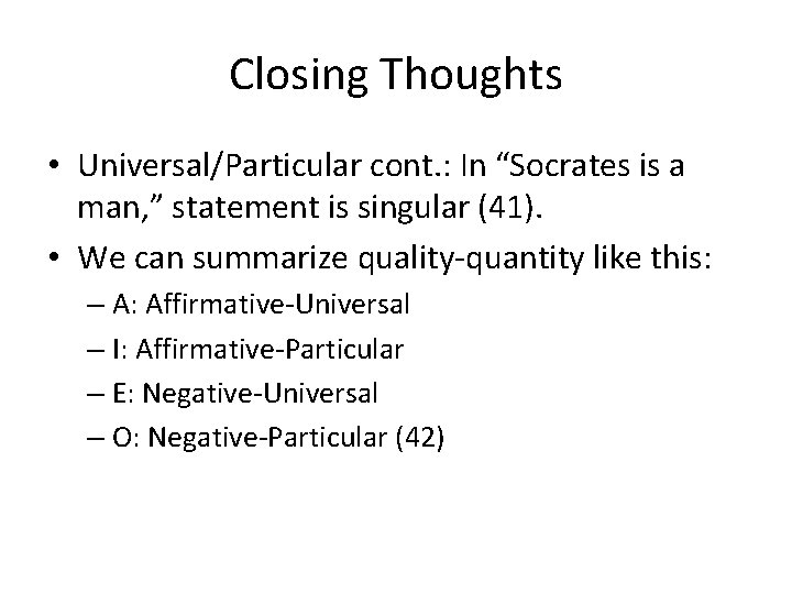 Closing Thoughts • Universal/Particular cont. : In “Socrates is a man, ” statement is