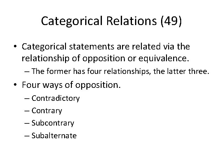 Categorical Relations (49) • Categorical statements are related via the relationship of opposition or