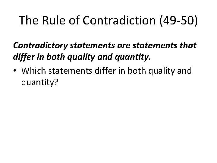 The Rule of Contradiction (49 -50) Contradictory statements are statements that differ in both