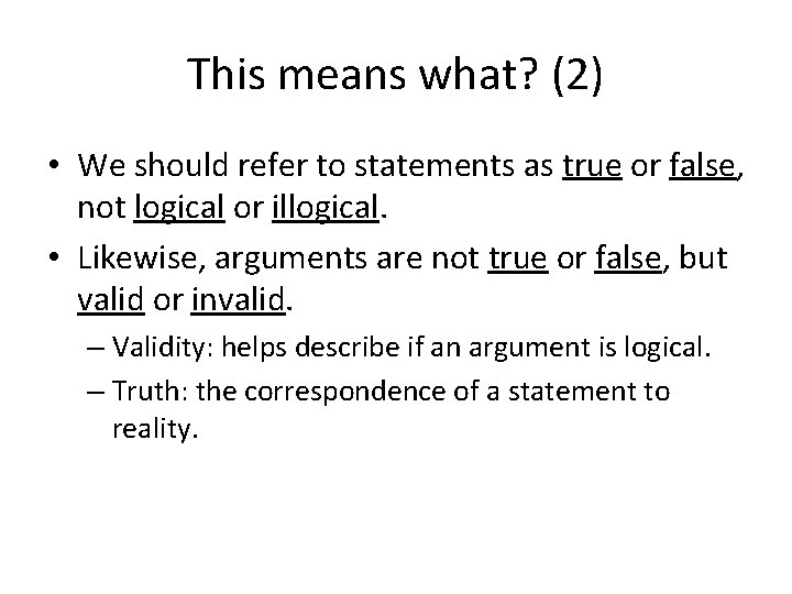 This means what? (2) • We should refer to statements as true or false,