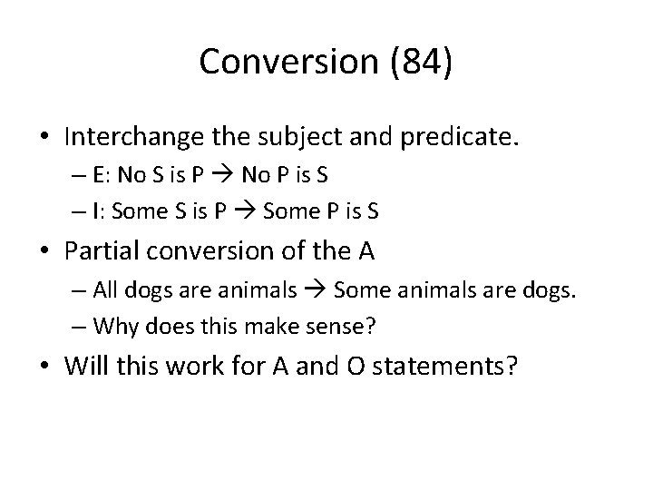 Conversion (84) • Interchange the subject and predicate. – E: No S is P