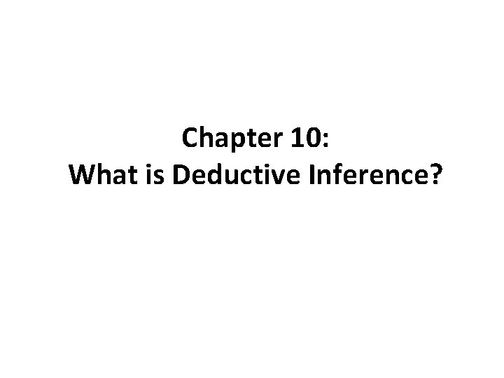 Chapter 10: What is Deductive Inference? 