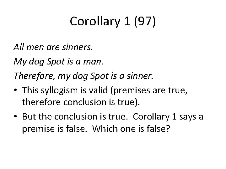 Corollary 1 (97) All men are sinners. My dog Spot is a man. Therefore,