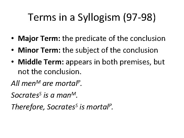 Terms in a Syllogism (97 -98) • Major Term: the predicate of the conclusion