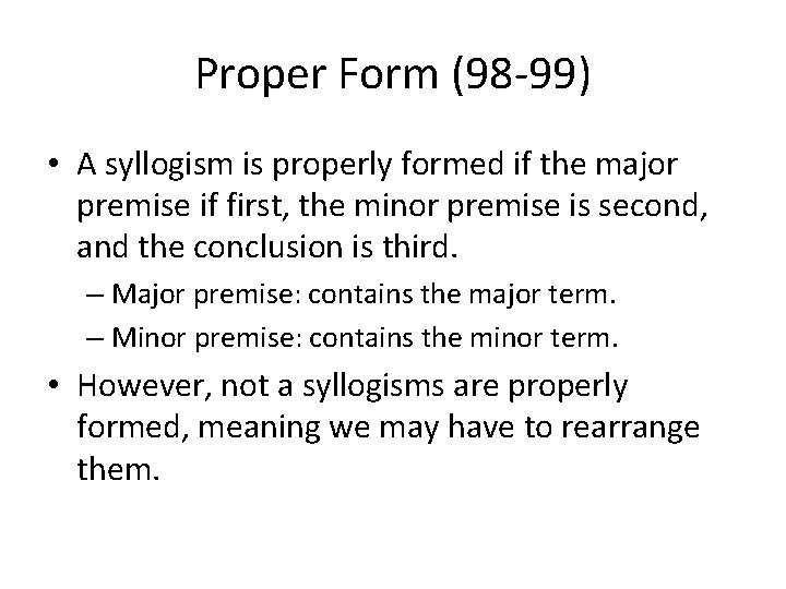 Proper Form (98 -99) • A syllogism is properly formed if the major premise Proper Form (98 -99) • A syllogism is properly formed if the major premise