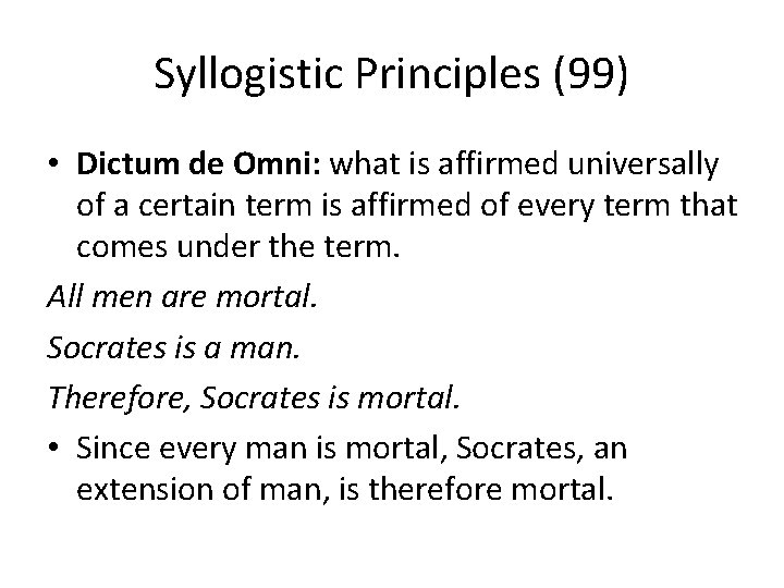 Syllogistic Principles (99) • Dictum de Omni: what is affirmed universally of a certain