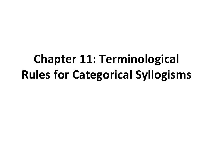 Chapter 11: Terminological Rules for Categorical Syllogisms 