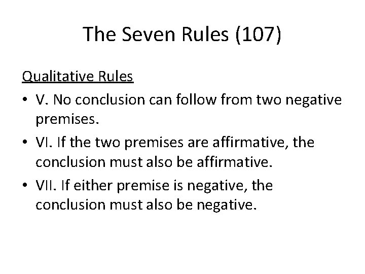 The Seven Rules (107) Qualitative Rules • V. No conclusion can follow from two
