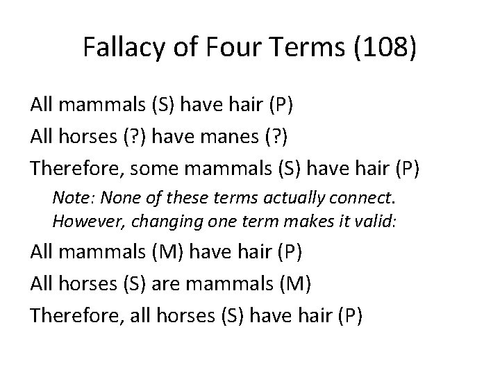 Fallacy of Four Terms (108) All mammals (S) have hair (P) All horses (?